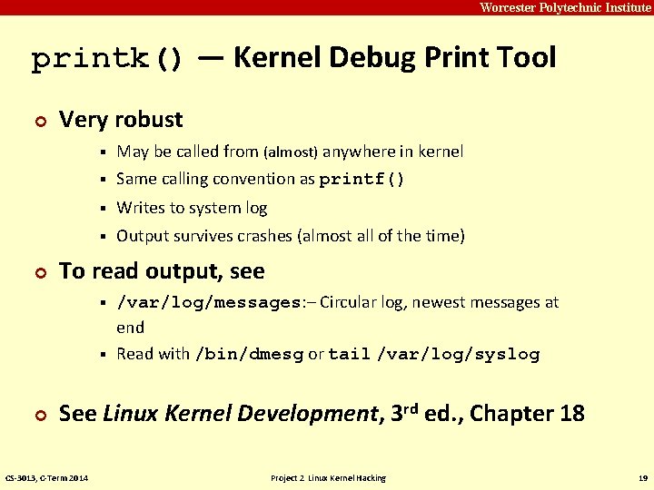 Carnegie Mellon Worcester Polytechnic Institute printk() — Kernel Debug Print Tool ¢ Very robust Carnegie Mellon Worcester Polytechnic Institute printk() — Kernel Debug Print Tool ¢ Very robust