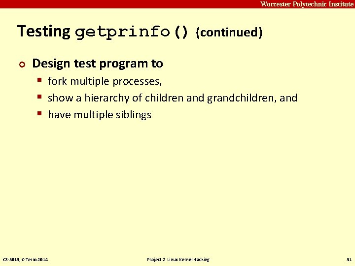 Carnegie Mellon Worcester Polytechnic Institute Testing getprinfo() (continued) ¢ Design test program to § Carnegie Mellon Worcester Polytechnic Institute Testing getprinfo() (continued) ¢ Design test program to §