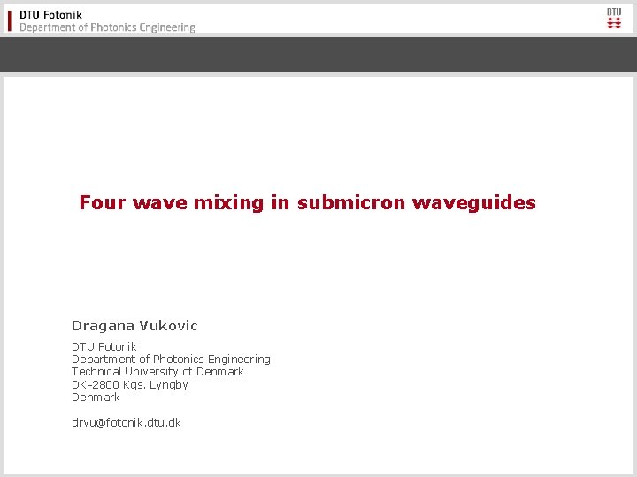 Four wave mixing in submicron waveguides Dragana Vukovic DTU Fotonik Department of Photonics Engineering