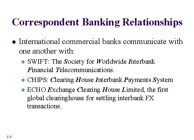 Correspondent Banking Relationships l International commercial banks communicate with one another with: l l