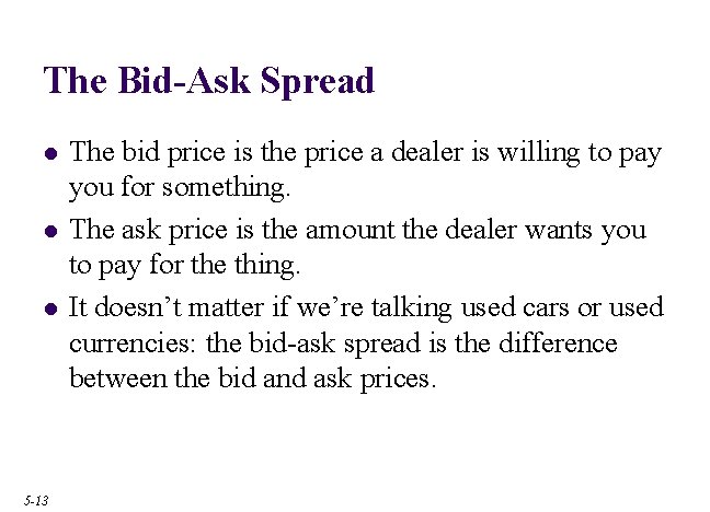 The Bid-Ask Spread l l l 5 -13 The bid price is the price