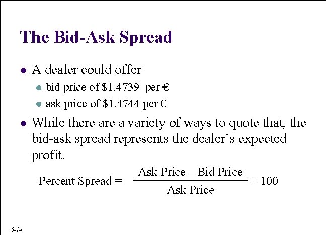 The Bid-Ask Spread l A dealer could offer l l l 5 -14 bid