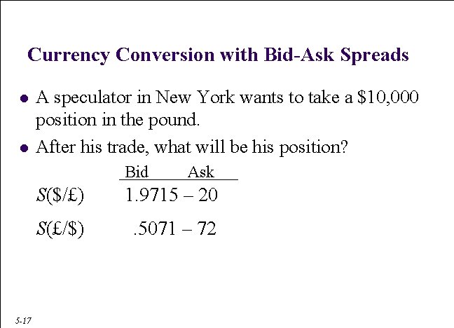 Currency Conversion with Bid-Ask Spreads l l A speculator in New York wants to