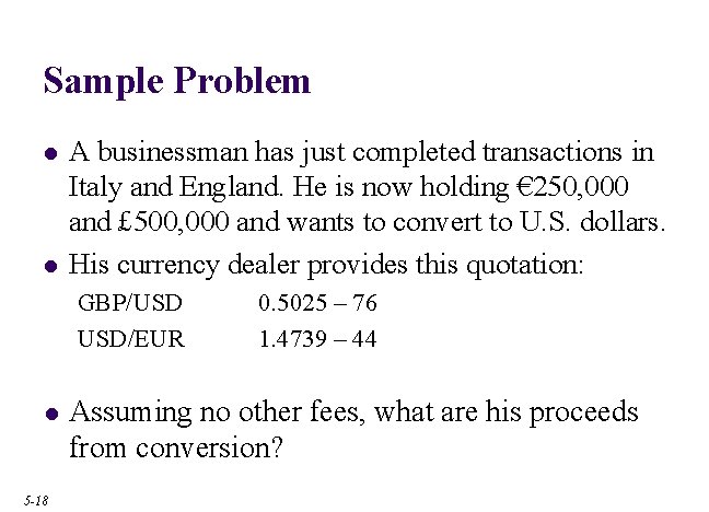 Sample Problem l l A businessman has just completed transactions in Italy and England.