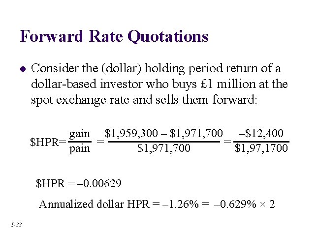 Forward Rate Quotations l Consider the (dollar) holding period return of a dollar-based investor