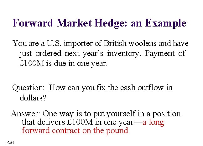 Forward Market Hedge: an Example You are a U. S. importer of British woolens