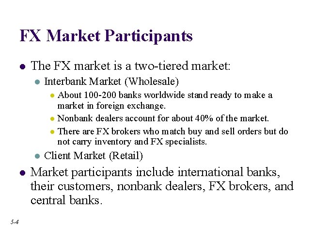 FX Market Participants l The FX market is a two-tiered market: l Interbank Market