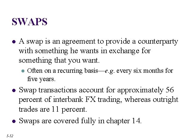 SWAPS l A swap is an agreement to provide a counterparty with something he