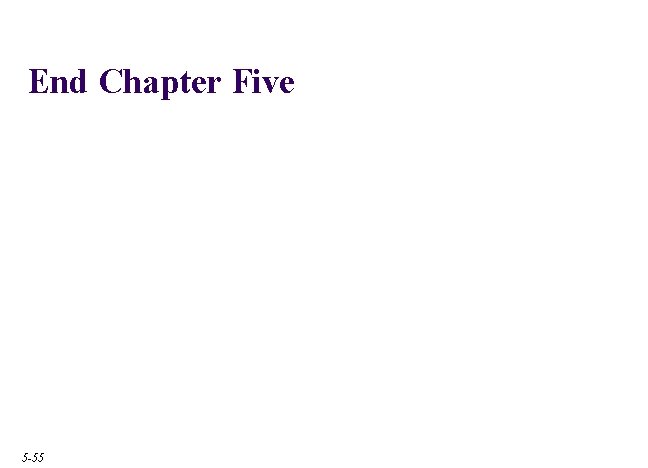 End Chapter Five 5 -55 