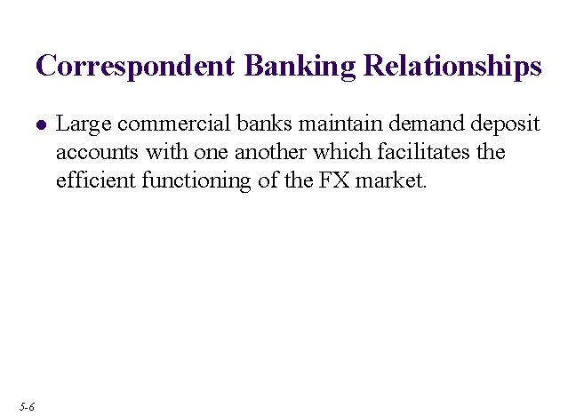 Correspondent Banking Relationships l 5 -6 Large commercial banks maintain demand deposit accounts with