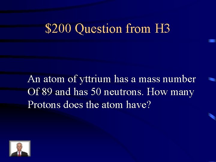 $200 Question from H 3 An atom of yttrium has a mass number Of