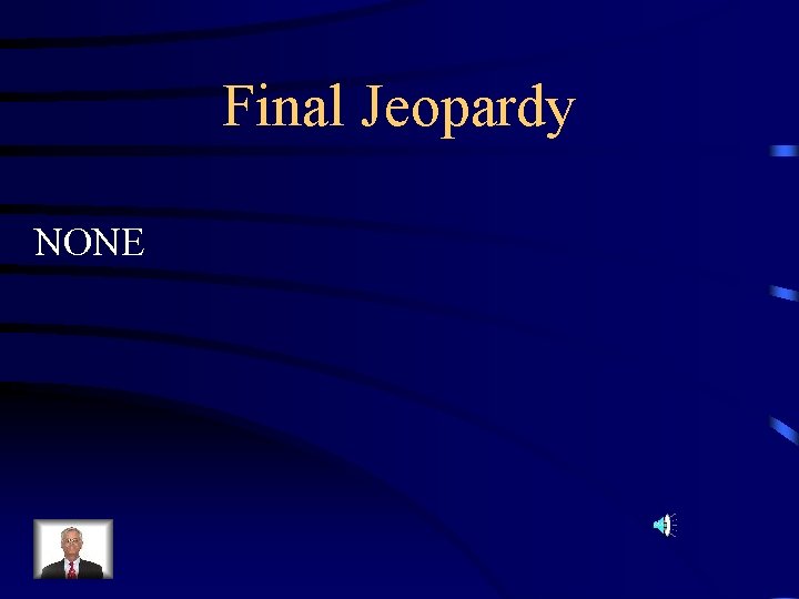 Final Jeopardy NONE 