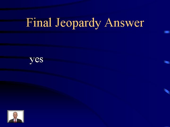 Final Jeopardy Answer yes 