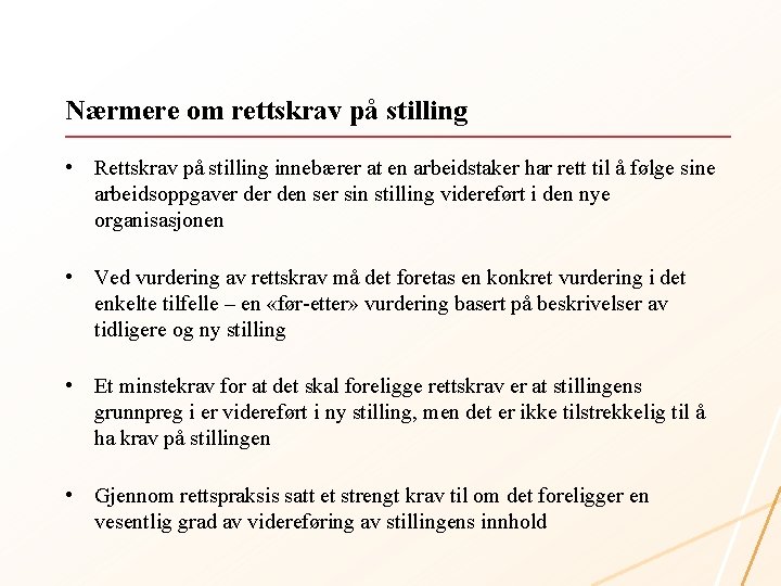 Nærmere om rettskrav på stilling • Rettskrav på stilling innebærer at en arbeidstaker har