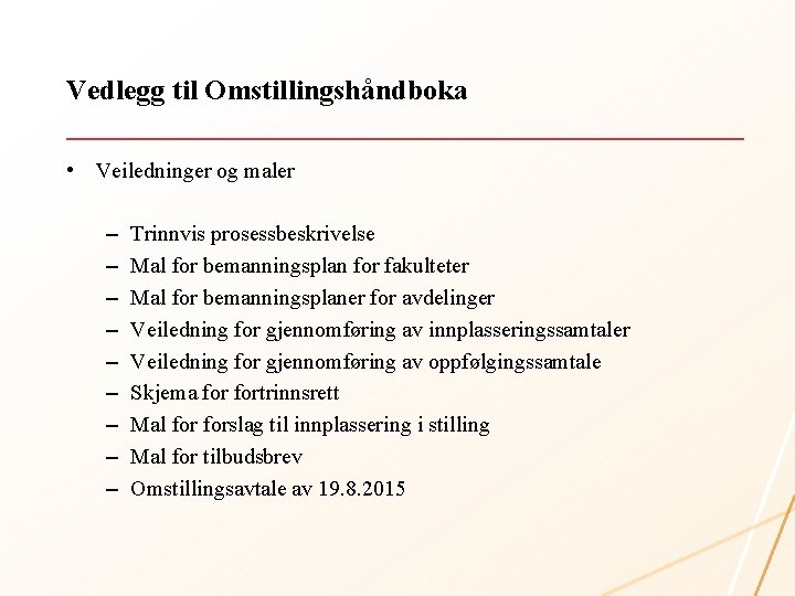 Vedlegg til Omstillingshåndboka • Veiledninger og maler – – – – – Trinnvis prosessbeskrivelse