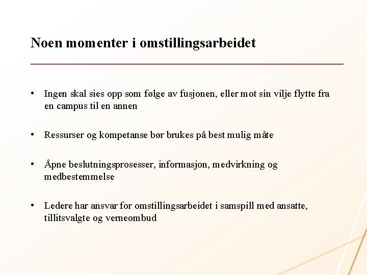 Noen momenter i omstillingsarbeidet • Ingen skal sies opp som følge av fusjonen, eller