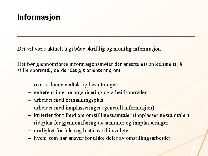 Informasjon Det vil være aktuelt å gi både skriftlig og muntlig informasjon Det bør