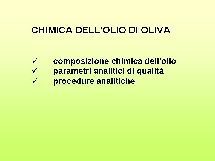 CHIMICA DELL’OLIO DI OLIVA ü ü ü composizione chimica dell’olio parametri analitici di qualità