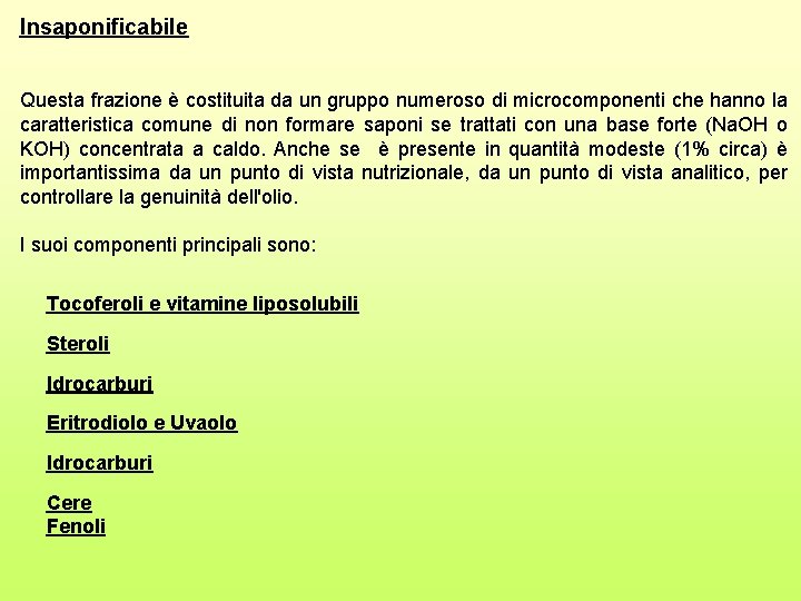 Insaponificabile Questa frazione è costituita da un gruppo numeroso di microcomponenti che hanno la