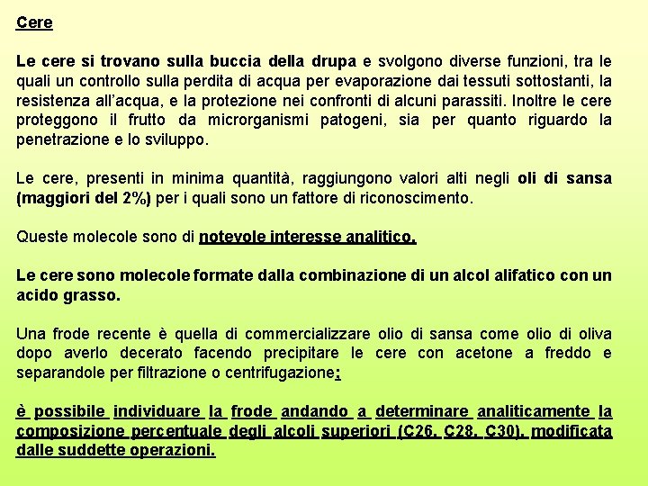 Cere Le cere si trovano sulla buccia della drupa e svolgono diverse funzioni, tra