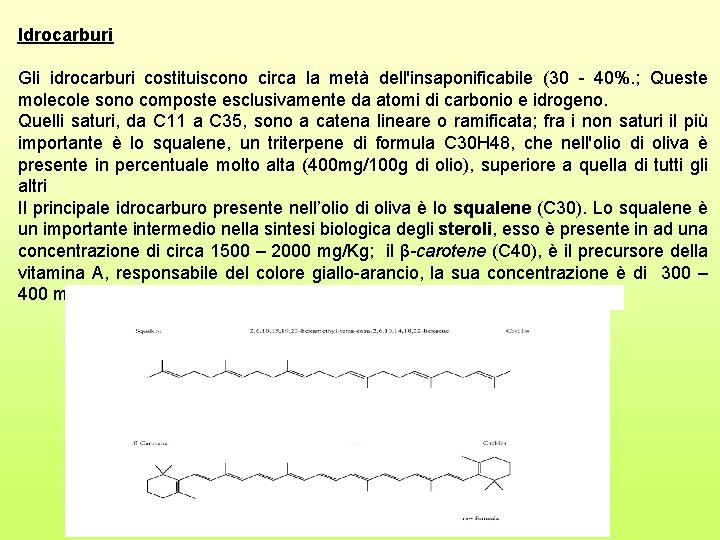 Idrocarburi Gli idrocarburi costituiscono circa la metà dell'insaponificabile (30 - 40%. ; Queste molecole