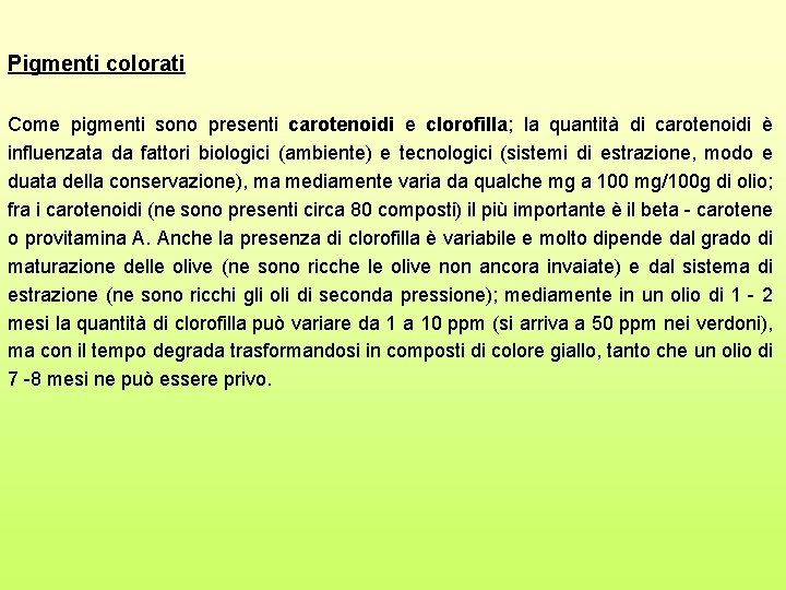 Pigmenti colorati Come pigmenti sono presenti carotenoidi e clorofilla; la quantità di carotenoidi è