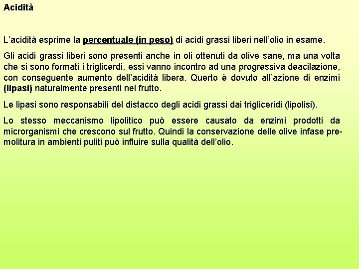 Acidità L’acidità esprime la percentuale (in peso) di acidi grassi liberi nell’olio in esame.