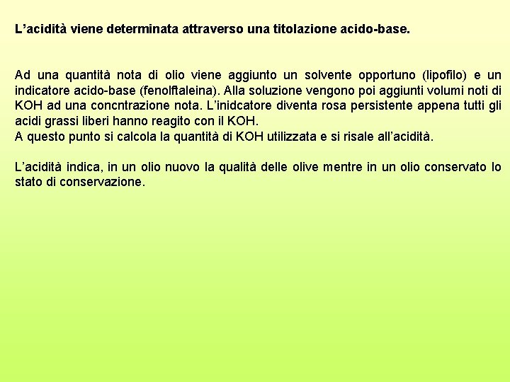 L’acidità viene determinata attraverso una titolazione acido-base. Ad una quantità nota di olio viene