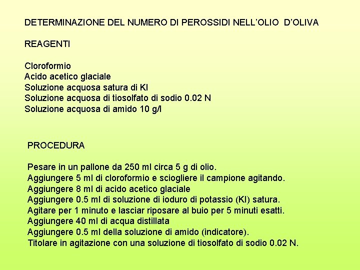 DETERMINAZIONE DEL NUMERO DI PEROSSIDI NELL’OLIO D’OLIVA REAGENTI Cloroformio Acido acetico glaciale Soluzione acquosa