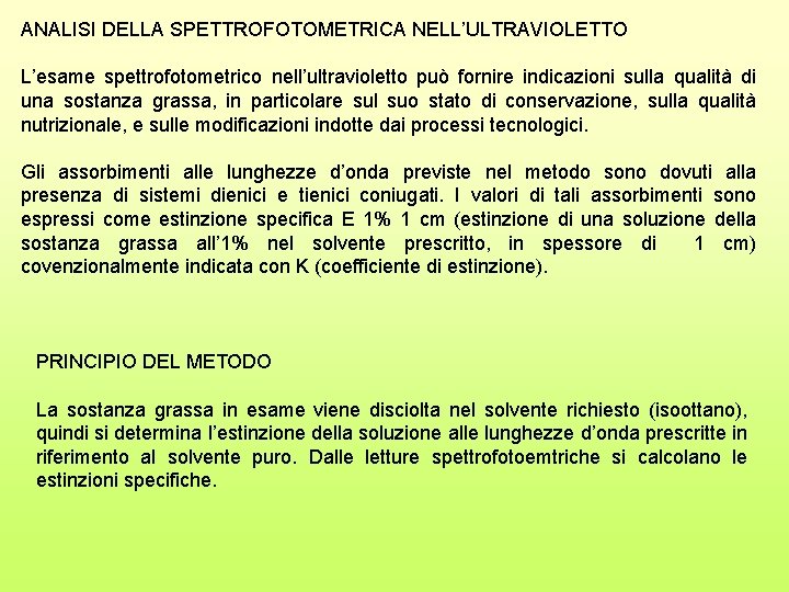 ANALISI DELLA SPETTROFOTOMETRICA NELL’ULTRAVIOLETTO L’esame spettrofotometrico nell’ultravioletto può fornire indicazioni sulla qualità di una