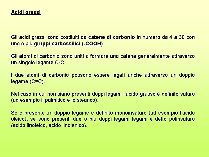 Acidi grassi Gli acidi grassi sono costituiti da catene di carbonio in numero da