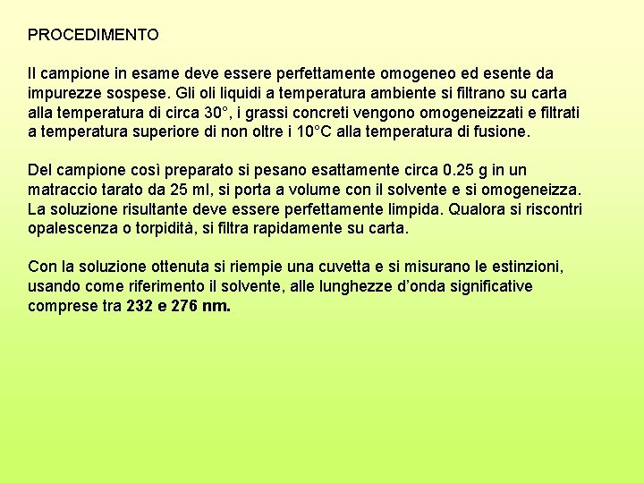 PROCEDIMENTO Il campione in esame deve essere perfettamente omogeneo ed esente da impurezze sospese.