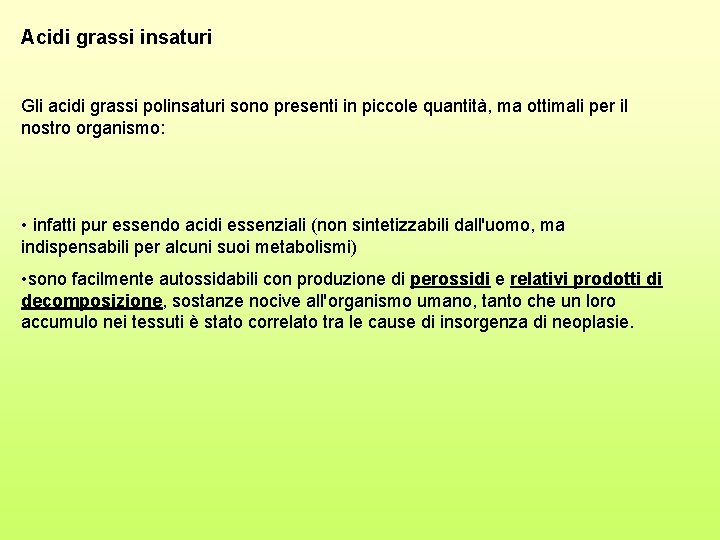 Acidi grassi insaturi Gli acidi grassi polinsaturi sono presenti in piccole quantità, ma ottimali