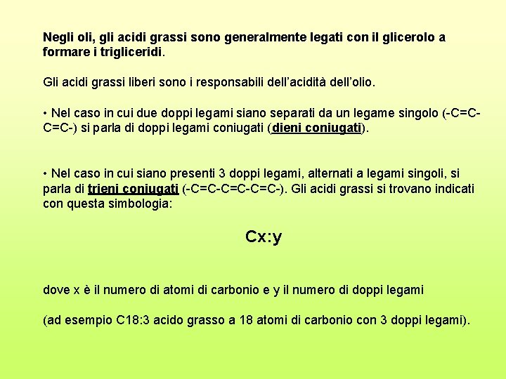 Negli oli, gli acidi grassi sono generalmente legati con il glicerolo a formare i