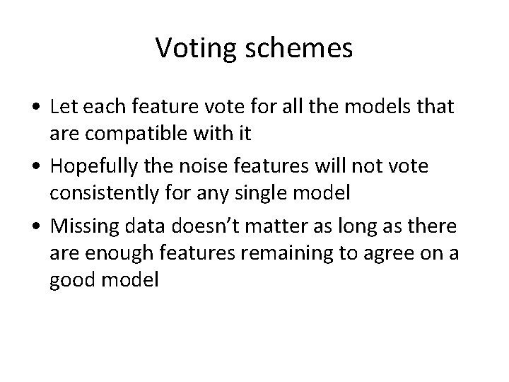Voting schemes • Let each feature vote for all the models that are compatible