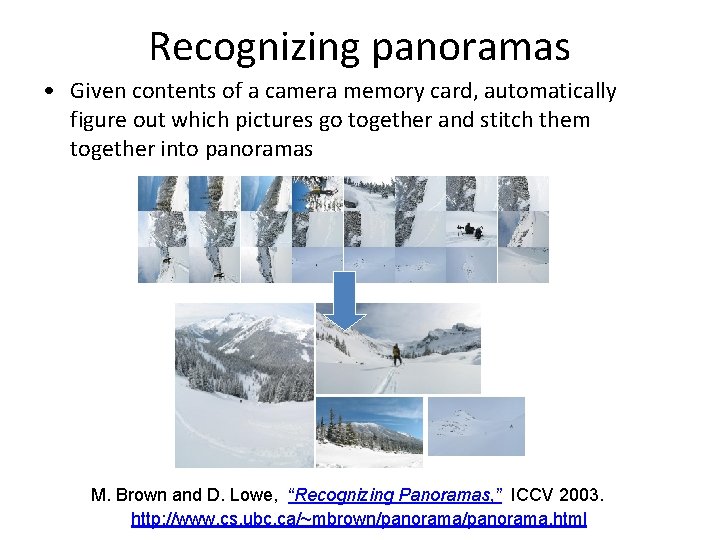 Recognizing panoramas • Given contents of a camera memory card, automatically figure out which