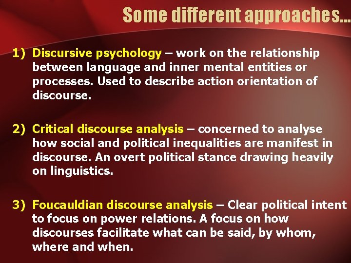 Some different approaches. . . 1) Discursive psychology – work on the relationship between