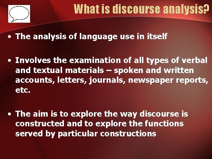 What is discourse analysis? • The analysis of language use in itself • Involves