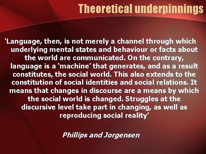 Theoretical underpinnings ‘Language, then, is not merely a channel through which underlying mental states