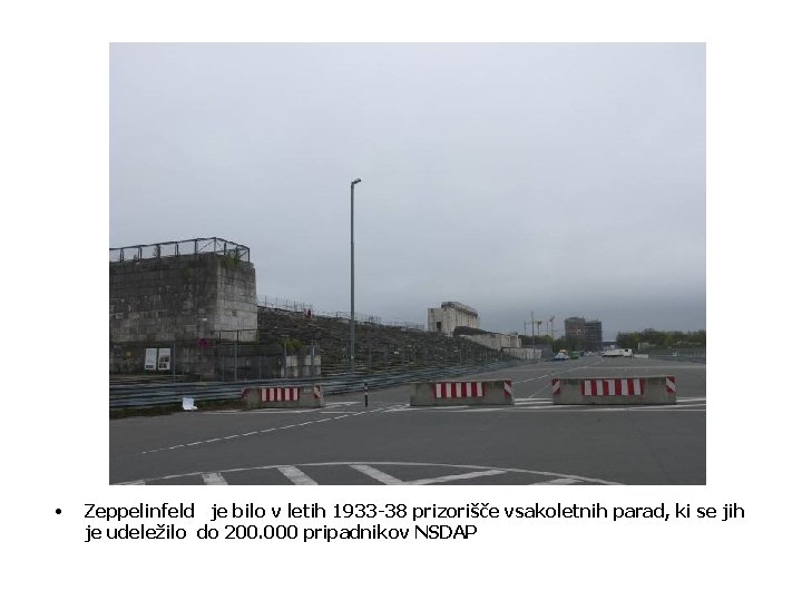  • Zeppelinfeld je bilo v letih 1933 -38 prizorišče vsakoletnih parad, ki se
