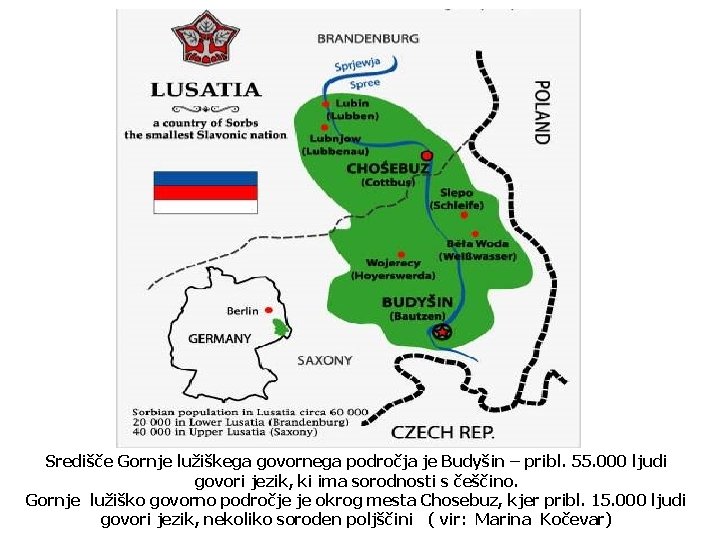 Središče Gornje lužiškega govornega področja je Budyšin – pribl. 55. 000 ljudi govori jezik,