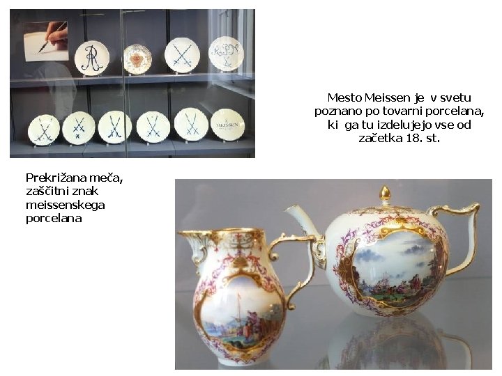 Mesto Meissen je v svetu poznano po tovarni porcelana, ki ga tu izdelujejo vse