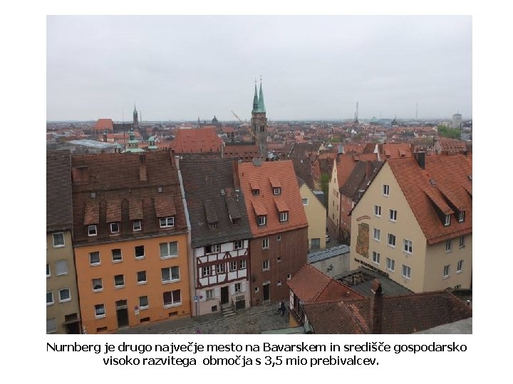 Nurnberg je drugo največje mesto na Bavarskem in središče gospodarsko visoko razvitega območja s