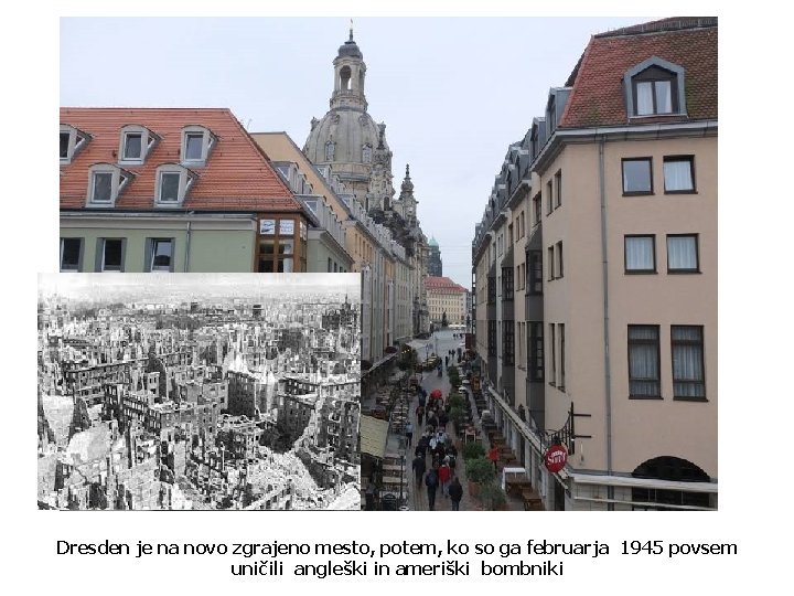 Dresden je na novo zgrajeno mesto, potem, ko so ga februarja 1945 povsem uničili