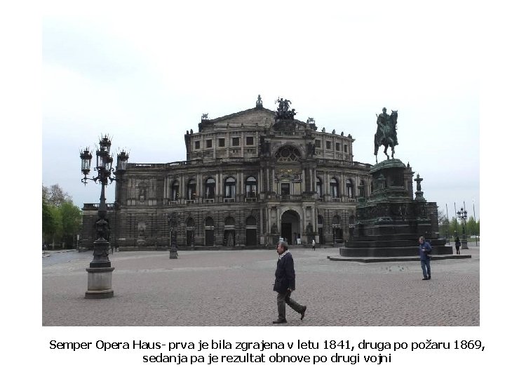 Semper Opera Haus- prva je bila zgrajena v letu 1841, druga po požaru 1869,