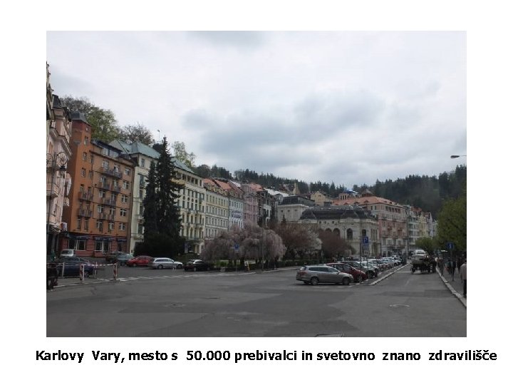 Karlovy Vary, mesto s 50. 000 prebivalci in svetovno znano zdravilišče 