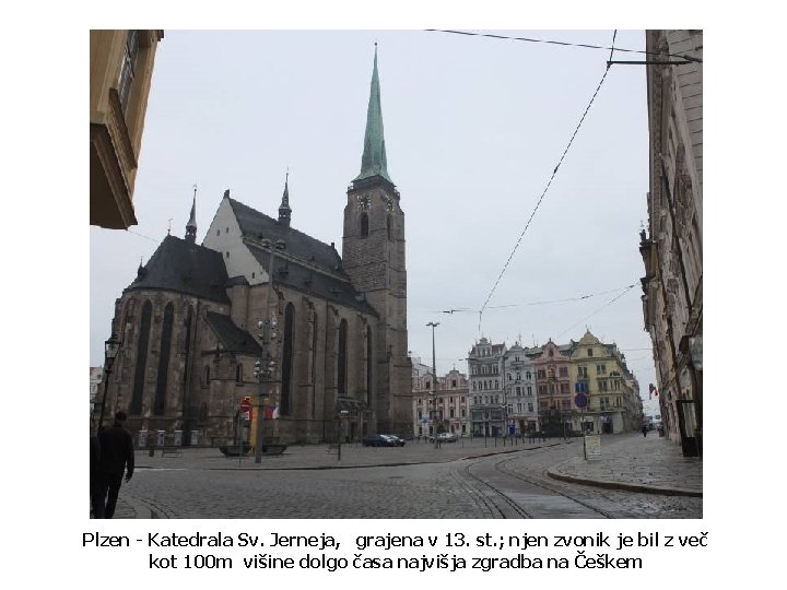 Plzen - Katedrala Sv. Jerneja, grajena v 13. st. ; njen zvonik je bil