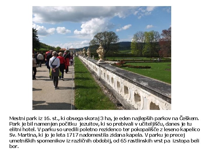 Mestni park iz 16. st. , ki obsega skoraj 3 ha, je eden najlepših