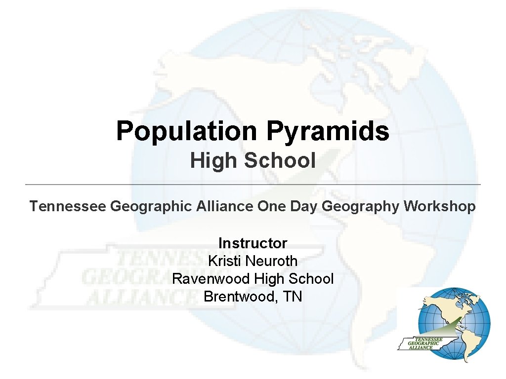 Population Pyramids High School Tennessee Geographic Alliance One Day Geography Workshop Instructor Kristi Neuroth