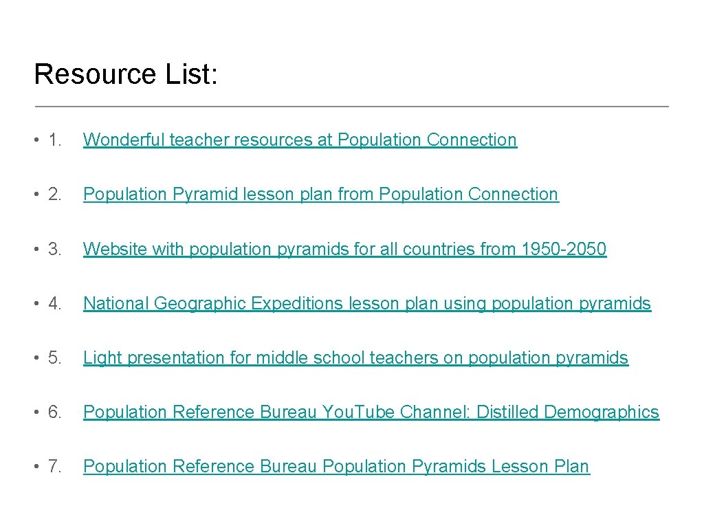 Resource List: • 1. Wonderful teacher resources at Population Connection • 2. Population Pyramid